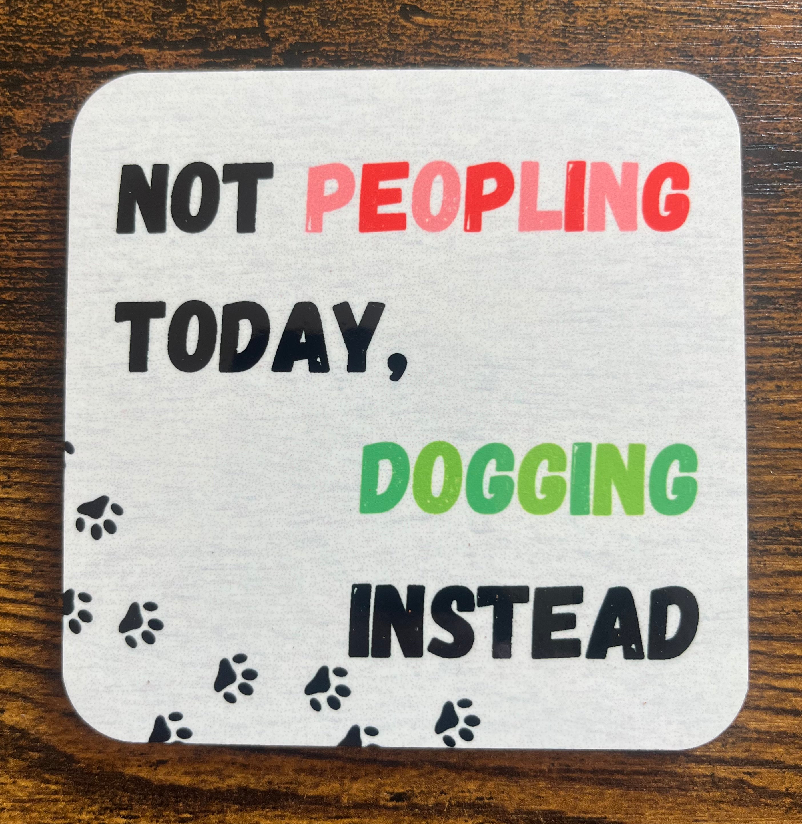 "Not peopling today, Dogging instead" coaster