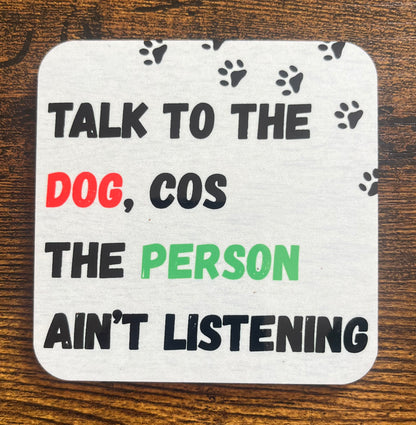 "Talk to the Dog" Coaster