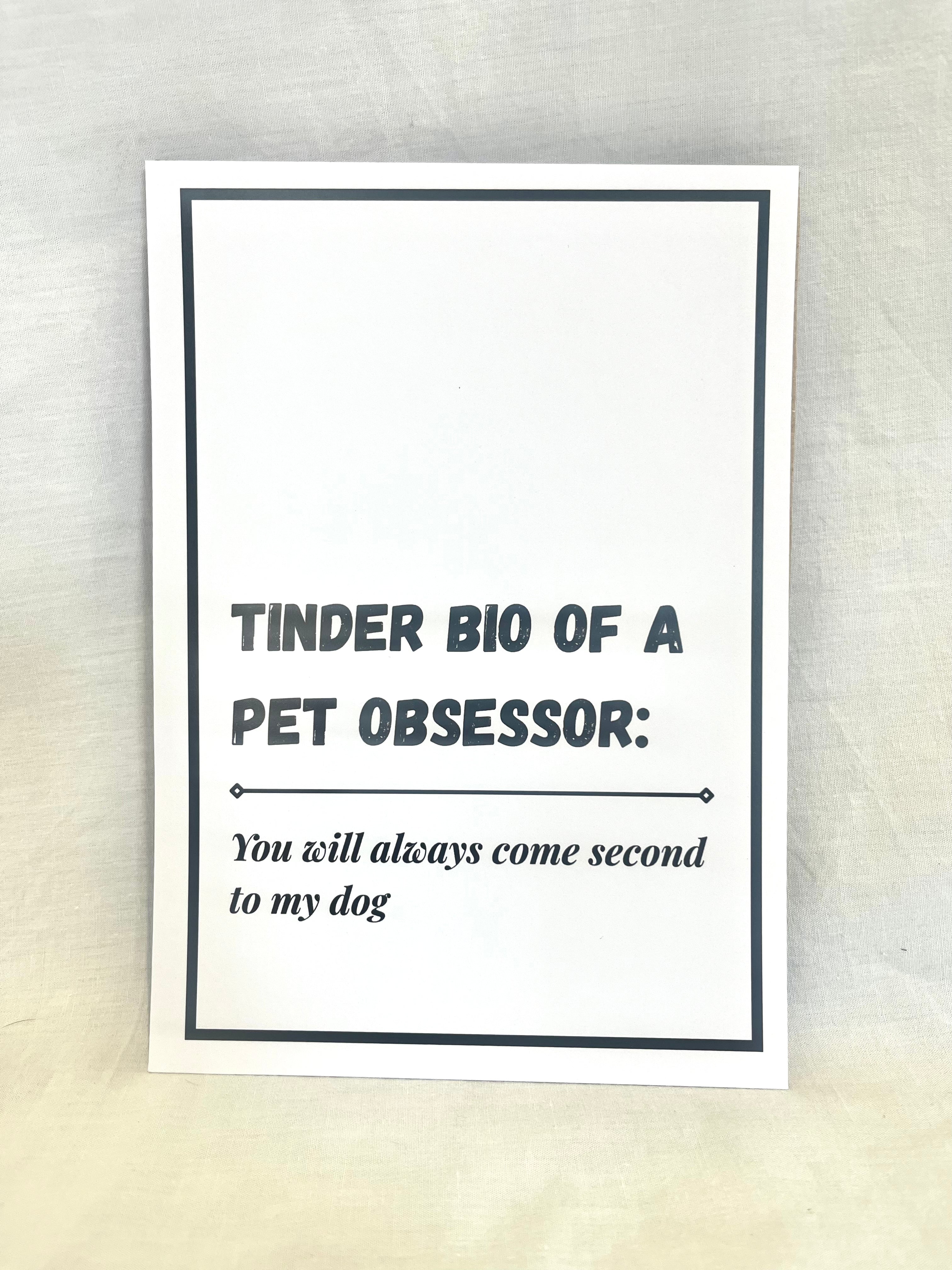 "Tinder Bio: You'll always come second to my dog" A5 wall print