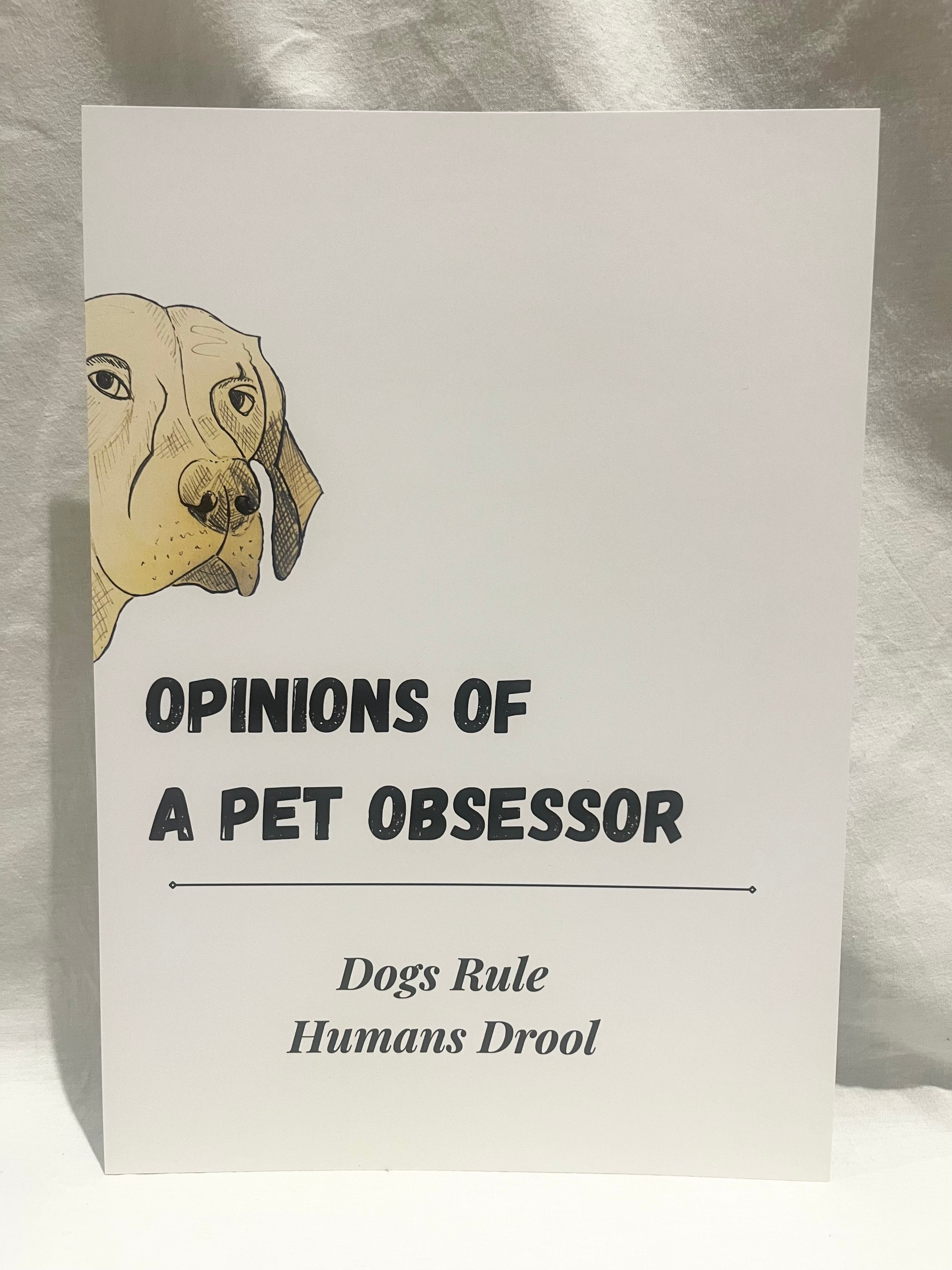 "Opinions of a Pet Obsessor - Dogs Rule" A4 Print